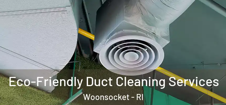  Eco-Friendly Duct Cleaning Services Woonsocket - RI