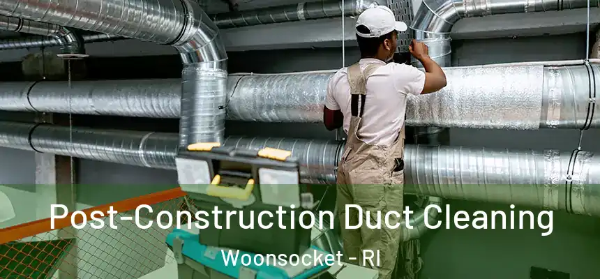  Post-Construction Duct Cleaning Woonsocket - RI