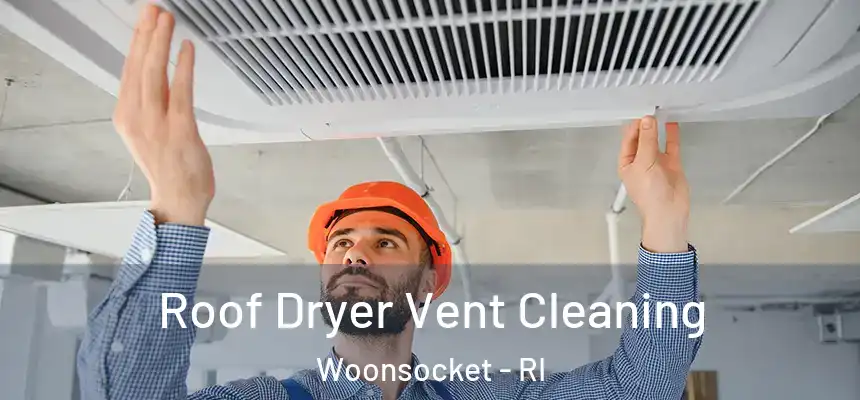  Roof Dryer Vent Cleaning Woonsocket - RI